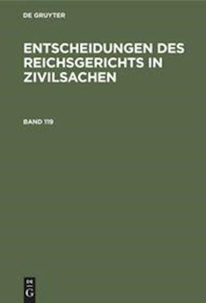 Entscheidungen des Reichsgerichts in Zivilsachen. Band 119
