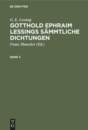 G. E. Lessing: Gotthold Ephraim Lessings Sämmtliche Dichtungen. Band 3