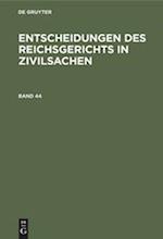 Entscheidungen des Reichsgerichts in Zivilsachen. Band 44