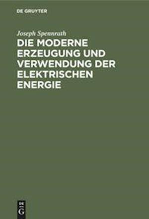 Die moderne Erzeugung und Verwendung der Elektrischen Energie