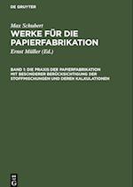 Die Praxis der Papierfabrikation mit besonderer Berücksichtigung der Stoffmischungen und deren Kalkulationen