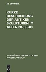 Kurze Beschreibung der antiken Skulpturen im Alten Museum