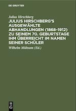 Julius Hirschberg's Ausgewählte Abhandlungen (1868-1912) zu seinem 70. Geburtstage ihm überreicht im Namen seiner Schüler