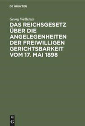 Das Reichsgesetz u¨ber die Angelegenheiten der Freiwilligen Gerichtsbarkeit vom 17. Mai 1898