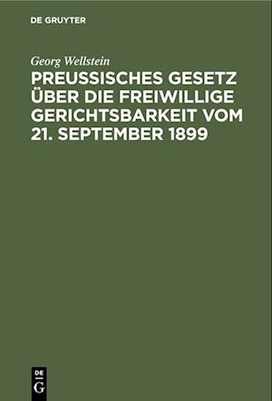 Preußisches Gesetz u¨ber die freiwillige Gerichtsbarkeit vom 21. September 1899