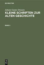Johann Gustav Droysen: Kleine Schriften zur alten Geschichte. Band 2