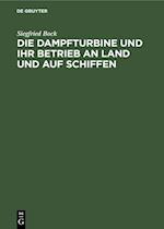 Die Dampfturbine und ihr Betrieb an Land und auf Schiffen