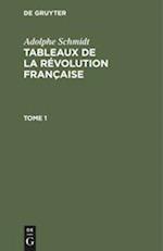 Adolphe Schmidt: Tableaux de la Révolution française. Tome 1