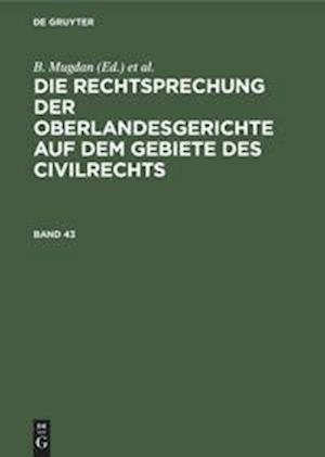 Die Rechtsprechung der Oberlandesgerichte auf dem Gebiete des Civilrechts. Band 43