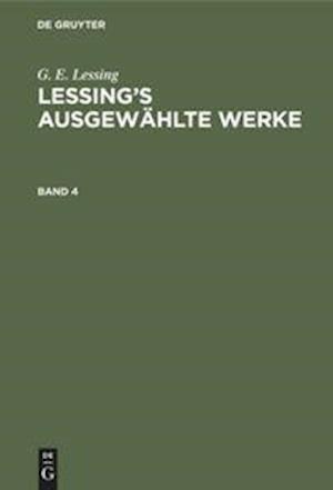 G. E. Lessing: Lessing's ausgewählte Werke. Band 4