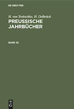 H. von Treitschke; H. Delbrück: Preußische Jahrbücher. Band 55