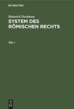 Heinrich Dernburg: System des Römischen Rechts. Teil 1