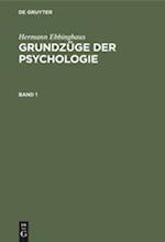 Hermann Ebbinghaus: Grundzüge der Psychologie. Band 1