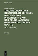 Franz Förster: Theorie und Praxis des heutigen gemeinen preußischen Privatrechts auf der Grundlage des gemeinen deutschen Rechts. Band 2