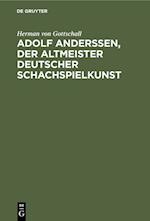 Adolf Anderssen, der Altmeister deutscher Schachspielkunst