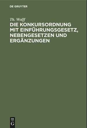 Die Konkursordnung mit Einführungsgesetz, Nebengesetzen und Ergänzungen