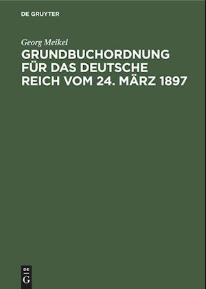 Grundbuchordnung für das Deutsche Reich vom 24. März 1897