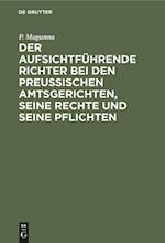 Der aufsichtführende Richter bei den Preußischen Amtsgerichten, seine Rechte und seine Pflichten