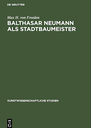 Balthasar Neumann als Stadtbaumeister