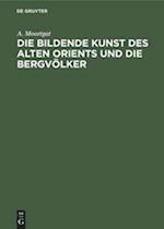 Die bildende Kunst des alten Orients und die Bergvölker