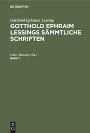 Gotthold Ephraim Lessing: Gotthold Ephraim Lessings Sämmtliche Schriften. Band 1