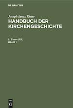 Joseph Ignaz Ritter: Handbuch der Kirchengeschichte. Band 1