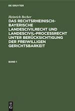 Heinrich Becher: Das rechtsrheinisch-bayerische Landescivilrecht und Landescivilproceßrecht unter Berücksichtigung der freiwilligen Gerichtsbarkeit. Band 1