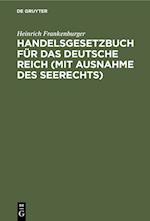 Handelsgesetzbuch für das Deutsche Reich (mit Ausnahme des Seerechts)