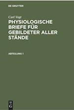 Carl Vogt: Physiologische Briefe für gebildeter aller Stände. Abteilung 1