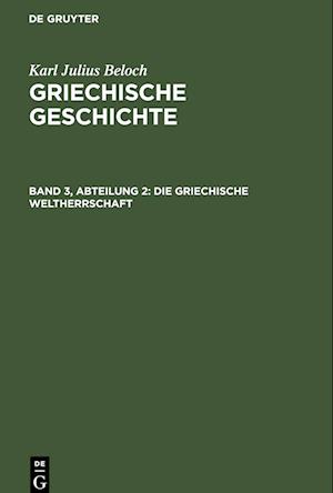 Griechische Geschichte, Band 3, Abteilung 2, Die Griechische Weltherrschaft