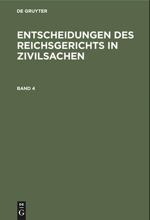 Entscheidungen des Reichsgerichts in Zivilsachen. Band 4
