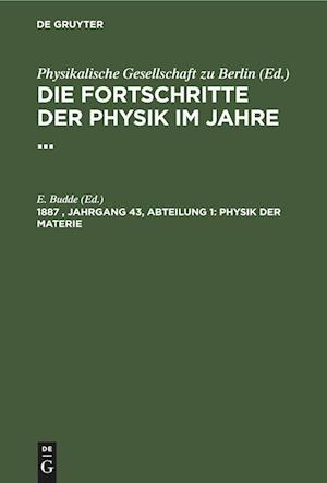 Die Fortschritte der Physik im Jahre ..., Jahrgang 43 (1887), Abteilung 1, Physik der Materie