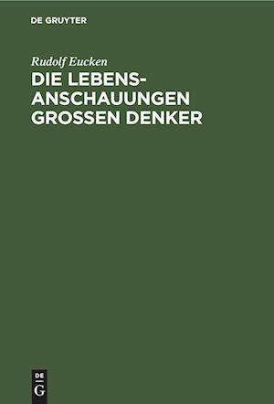 Die Lebensanschauungen grossen Denker