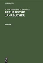 H. von Treitschke; H. Delbrück: Preußische Jahrbücher. Band 54