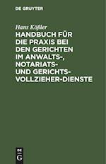 Handbuch fu¿r die Praxis bei den Gerichten im Anwalts-, Notariats- und Gerichtsvollzieher-Dienste