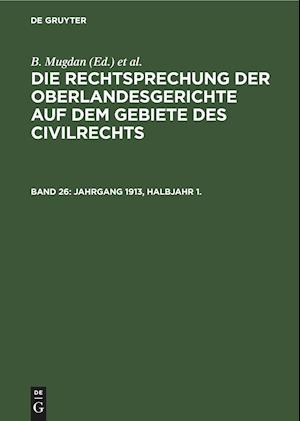 Die Rechtsprechung der Oberlandesgerichte auf dem Gebiete des Civilrechts, Band 26, Jahrgang 1913, Halbjahr 1.