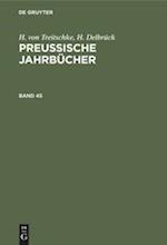 H. von Treitschke; H. Delbrück: Preußische Jahrbücher. Band 45