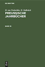 H. von Treitschke; H. Delbrück: Preußische Jahrbücher. Band 39