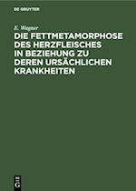 Die Fettmetamorphose des Herzfleisches in Beziehung zu deren ursächlichen Krankheiten