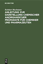 Anleitung zur Darstellung chemischer anorganischer Präparate für Chemiker und Pharmazeuten