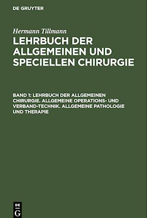 Lehrbuch der allgemeinen Chirurgie. Allgemeine Operations- und Verband-Technik. Allgemeine Pathologie und Therapie