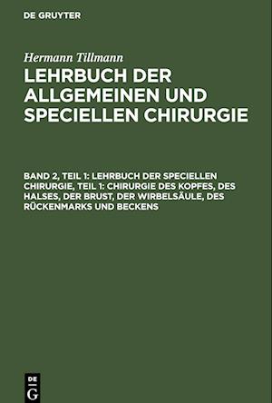 Lehrbuch der Speciellen Chirurgie, Teil 1: Chirurgie des Kopfes, des Halses, der Brust, der Wirbelsäule, des Rückenmarks und Beckens