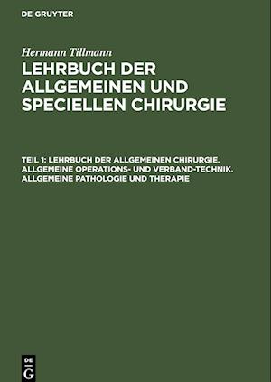 Lehrbuch der allgemeinen Chirurgie. Allgemeine Operations- und Verband-Technik. Allgemeine Pathologie und Therapie