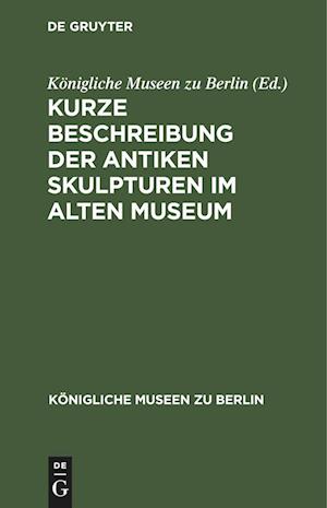 Kurze Beschreibung der antiken Skulpturen im alten Museum