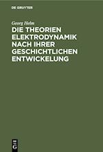 Die Theorien Elektrodynamik nach ihrer geschichtlichen Entwickelung