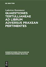 Quaestiones Tertullianeae ad librum adversus Praxean pertinentes