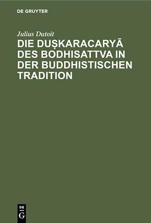 Die dus¿karacarya des Bodhisattva in der buddhistischen Tradition