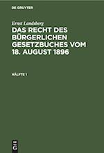 Ernst Landsberg: Das Recht des Bürgerlichen Gesetzbuches vom 18. August 1896. Hälfte 1