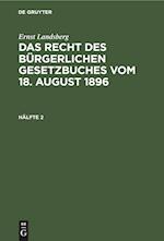 Ernst Landsberg: Das Recht des Bürgerlichen Gesetzbuches vom 18. August 1896. Hälfte 2