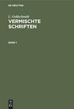 L. Goldschmidt: Vermischte Schriften. Band 1